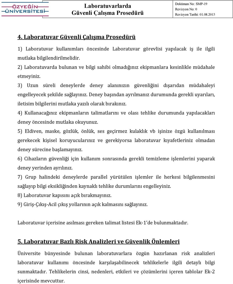 3) Uzun süreli deneylerde deney alanınızın güvenliğini dışarıdan müdahaleyi engelleyecek şekilde sağlayınız.