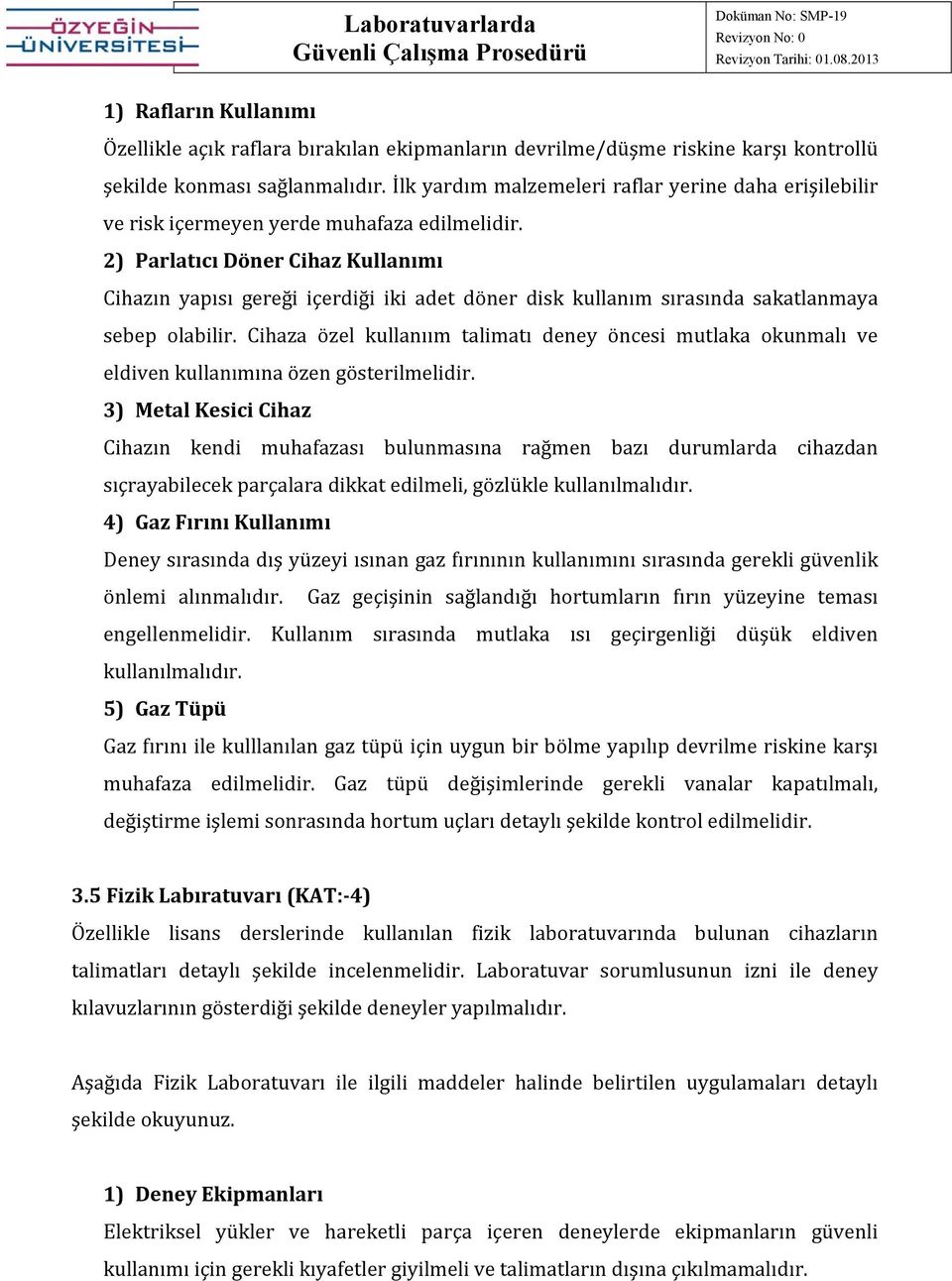 2) Parlatıcı Döner Cihaz Kullanımı Cihazın yapısı gereği içerdiği iki adet döner disk kullanım sırasında sakatlanmaya sebep olabilir.