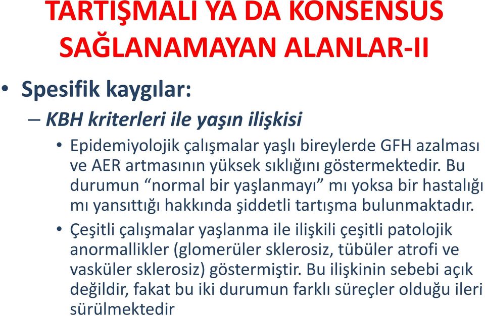 Bu durumun normalbir yaşlanmayı mı yoksa bir hastalığı mı yansıttığı hakkında şiddetli tartışma bulunmaktadır.