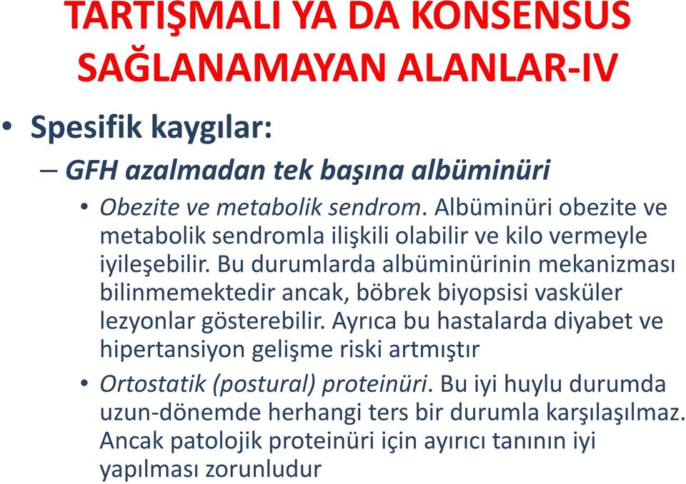 Bu durumlarda albüminürinin mekanizması bilinmemektedir ancak, böbrek biyopsisi vasküler lezyonlar gösterebilir.