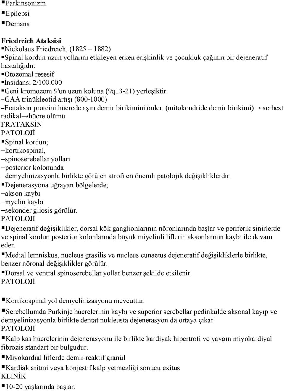 (mitokondride demir birikimi) serbest radikal hücre ölümü FRATAKSİN Spinal kordun; kortikospinal, spinoserebellar yolları posterior kolonunda demyelinizasyonla birlikte görülen atrofi en önemli