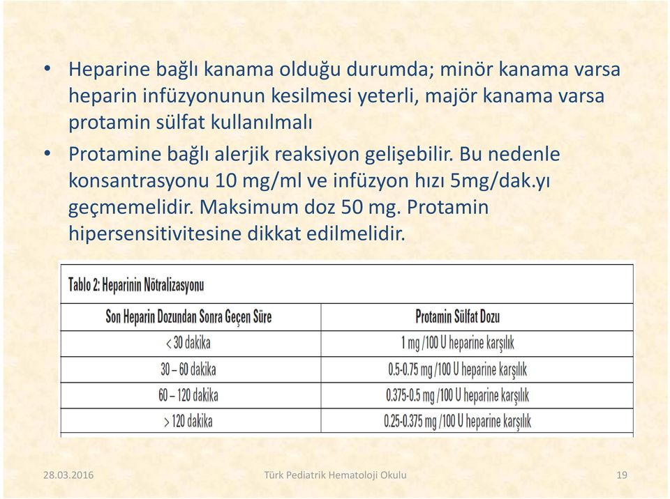 gelişebilir. Bu nedenle konsantrasyonu 10 mg/ml ve infüzyon hızı 5mg/dak.yı geçmemelidir.