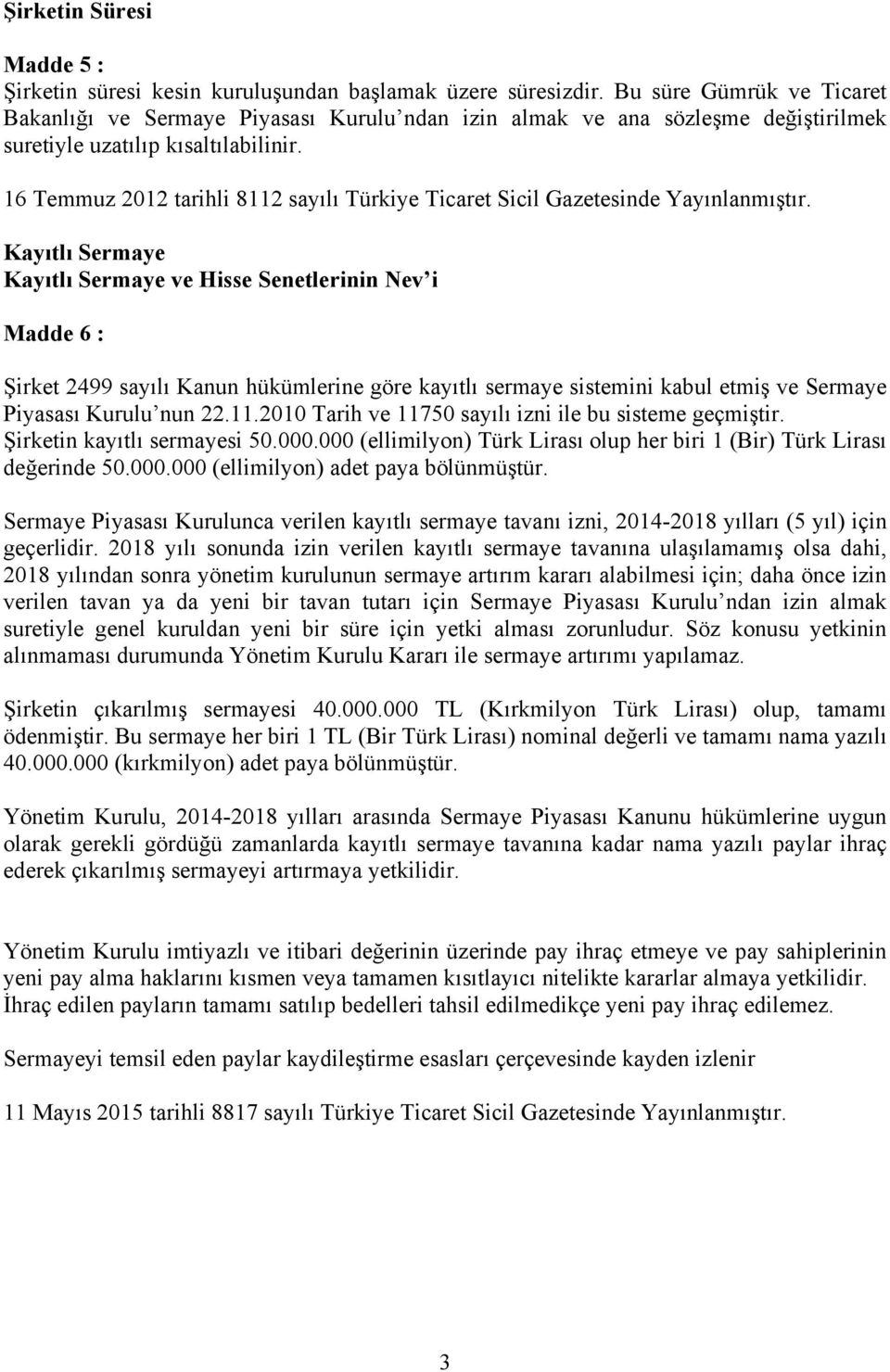 16 Temmuz 2012 tarihli 8112 sayılı Türkiye Ticaret Sicil Gazetesinde Yayınlanmıştır.