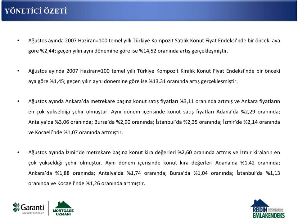 Ağustos ayında 2007 Haziran=100 temel yıllı Türkiye Kompozit Kiralık Konut Fiyat Endeksi nde bir önceki aya göre %1,45; geçen yılın aynı dönemine göre ise %13,31 oranında artış  Ağustos ayında Ankara