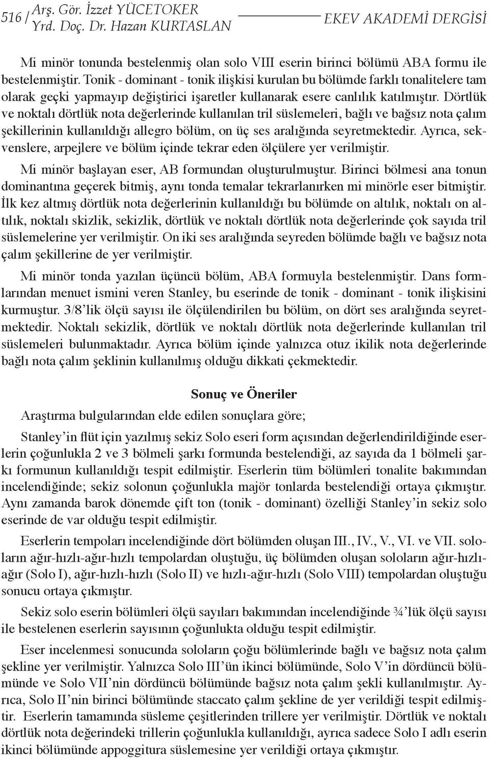 Dörtlük ve noktalı dörtlük nota değerlerinde kullanılan tril süslemeleri, bağlı ve bağsız nota çalım şekillerinin kullanıldığı allegro bölüm, on üç ses aralığında seyretmektedir.