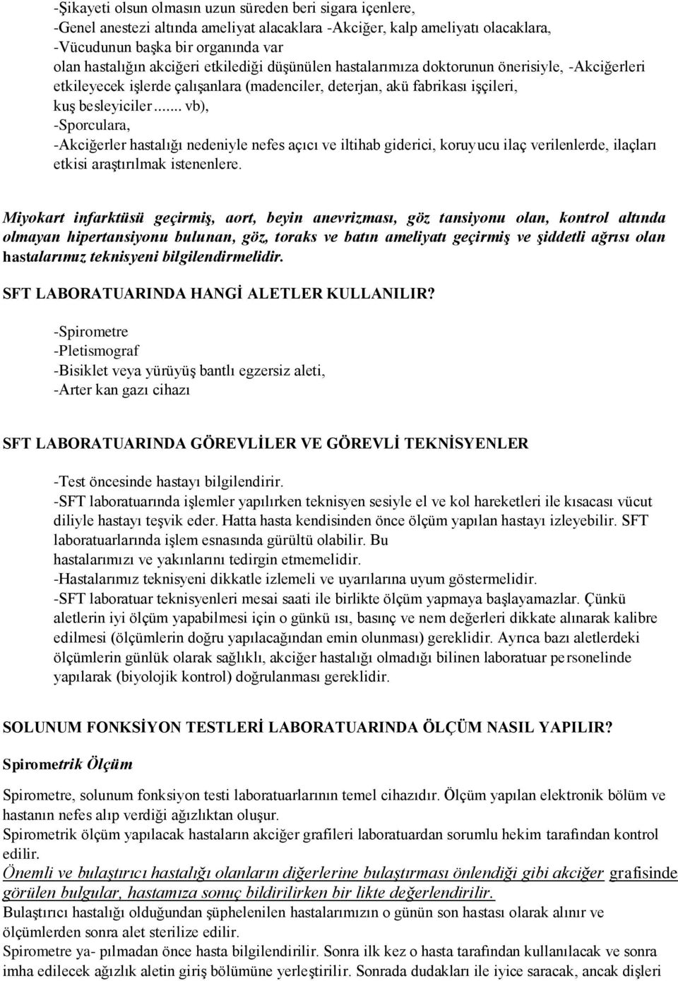 .. vb), -Sporculara, -Akciğerler hastalığı nedeniyle nefes açıcı ve iltihab giderici, koruyucu ilaç verilenlerde, ilaçları etkisi araştırılmak istenenlere.