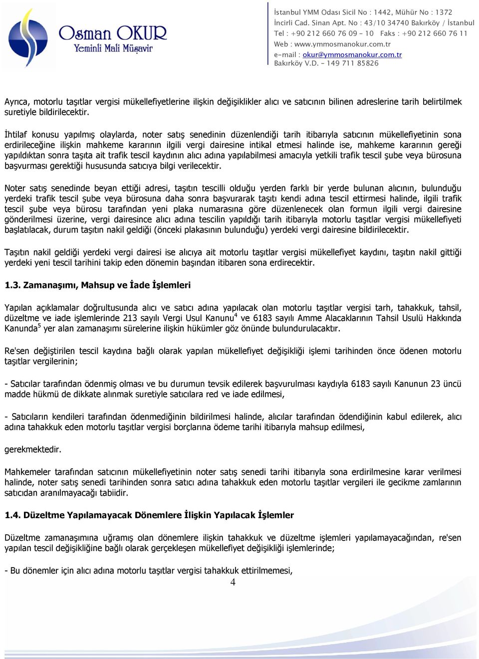 halinde ise, mahkeme kararının gereği yapıldıktan sonra taşıta ait trafik tescil kaydının alıcı adına yapılabilmesi amacıyla yetkili trafik tescil şube veya bürosuna başvurması gerektiği hususunda