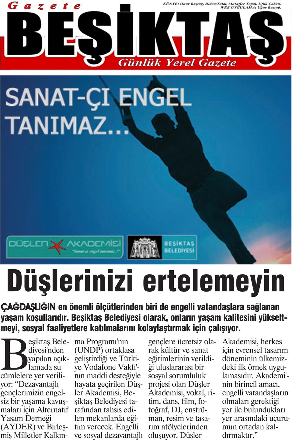 Belediyesi'nden yapılan açıklamada şu cümlelere yer veriliyor: Dezavantajlı gençlerimizin engelsiz bir yaşama kavuşmaları için Alternatif Yaşam Derneği (AYDER) ve Birleşmiş Milletler Kalkınma