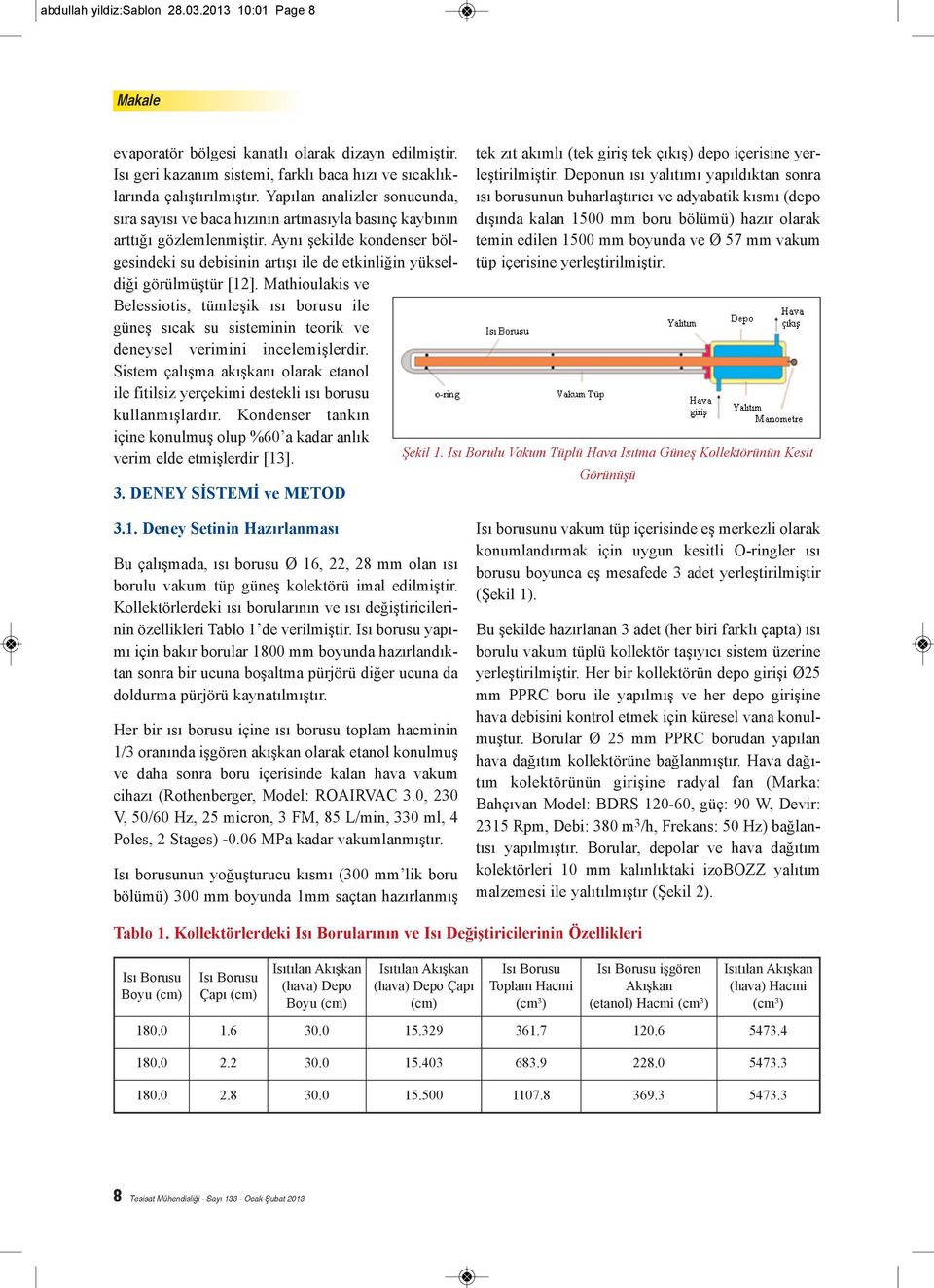 Aynı şekilde kondenser bölgesindeki su debisinin artışı ile de etkinliğin yükseldiği görülmüştür [12].