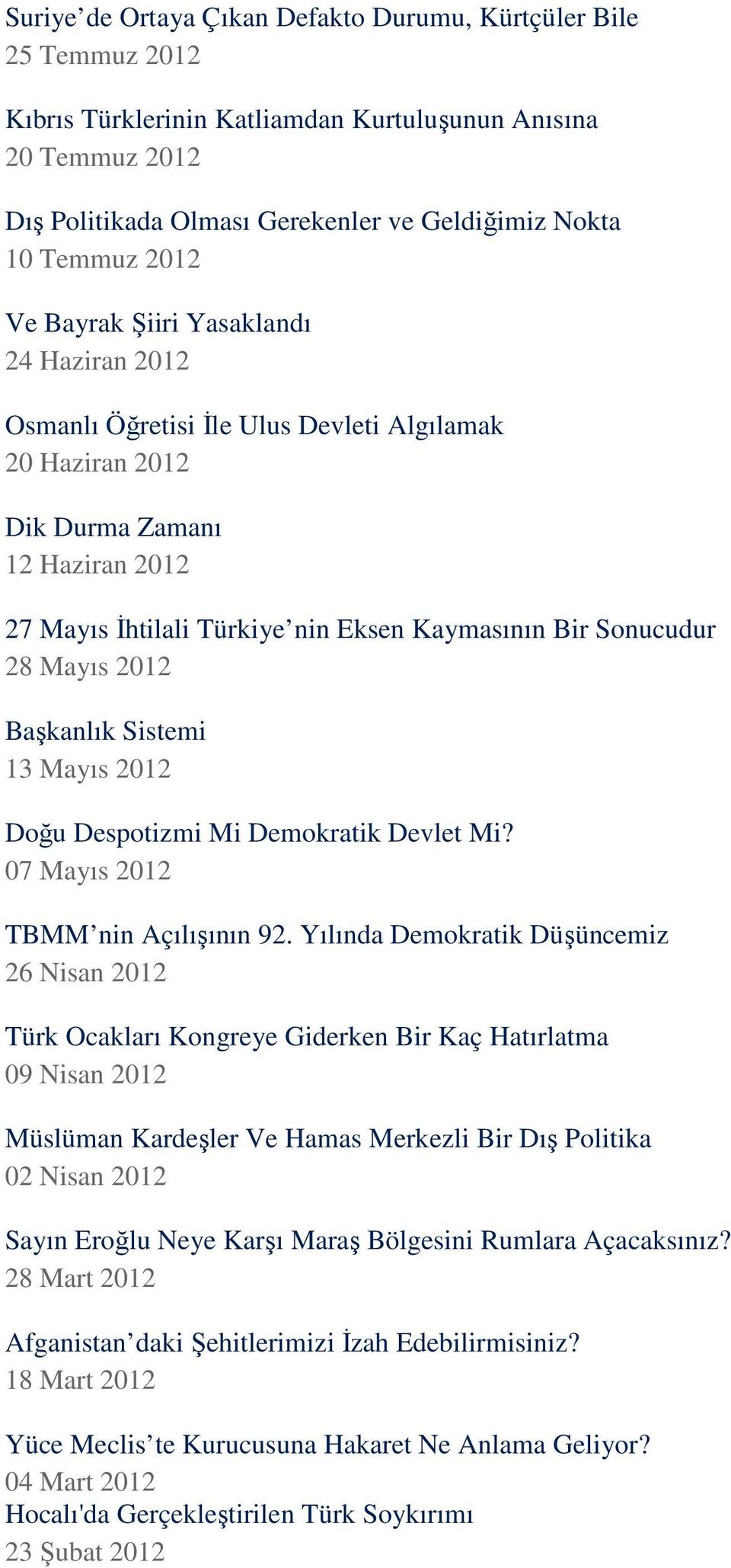 Sonucudur 28 Mayıs 2012 Başkanlık Sistemi 13 Mayıs 2012 Doğu Despotizmi Mi Demokratik Devlet Mi? 07 Mayıs 2012 TBMM nin Açılışının 92.
