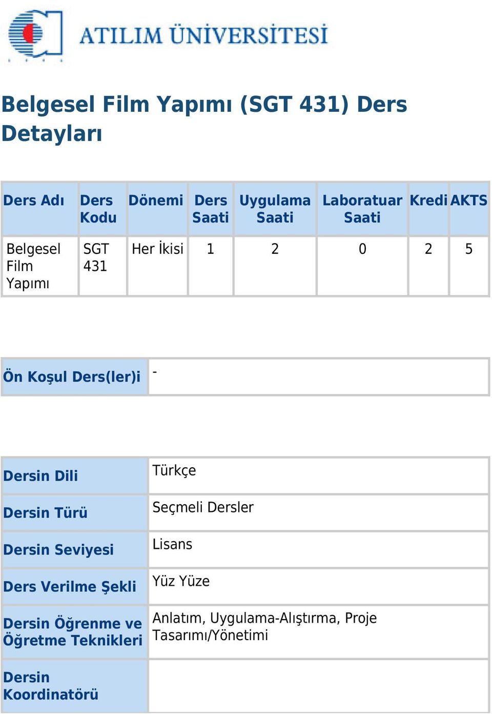 Dersin Dili Dersin Türü Dersin Seviyesi Ders Verilme Şekli Türkçe Seçmeli Dersler Lisans Yüz Yüze