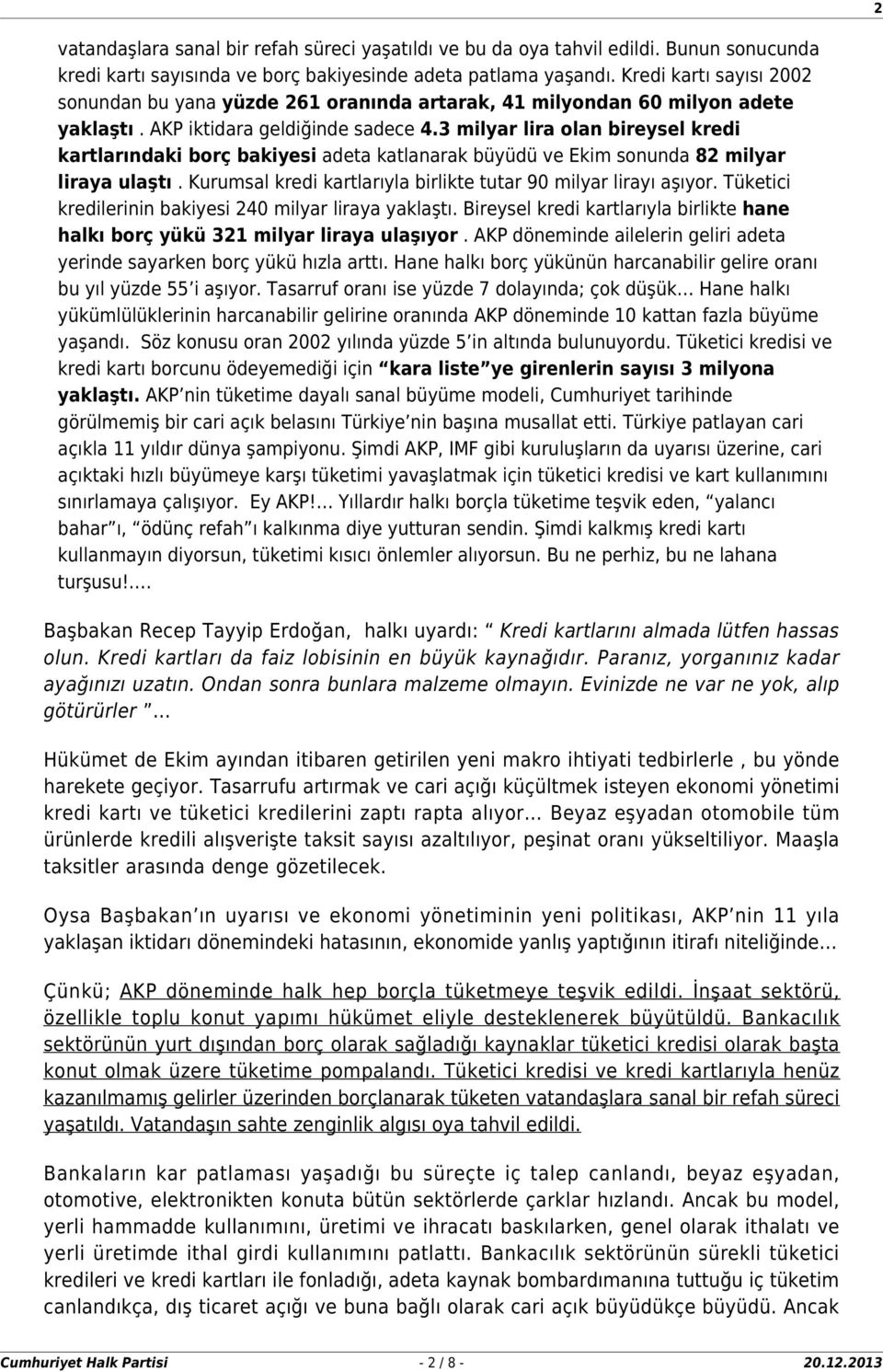 3 milyar lira olan bireysel kredi kartlarındaki borç bakiyesi adeta katlanarak büyüdü ve Ekim sonunda 82 milyar liraya ulaştı. Kurumsal kredi kartlarıyla birlikte tutar 90 milyar lirayı aşıyor.