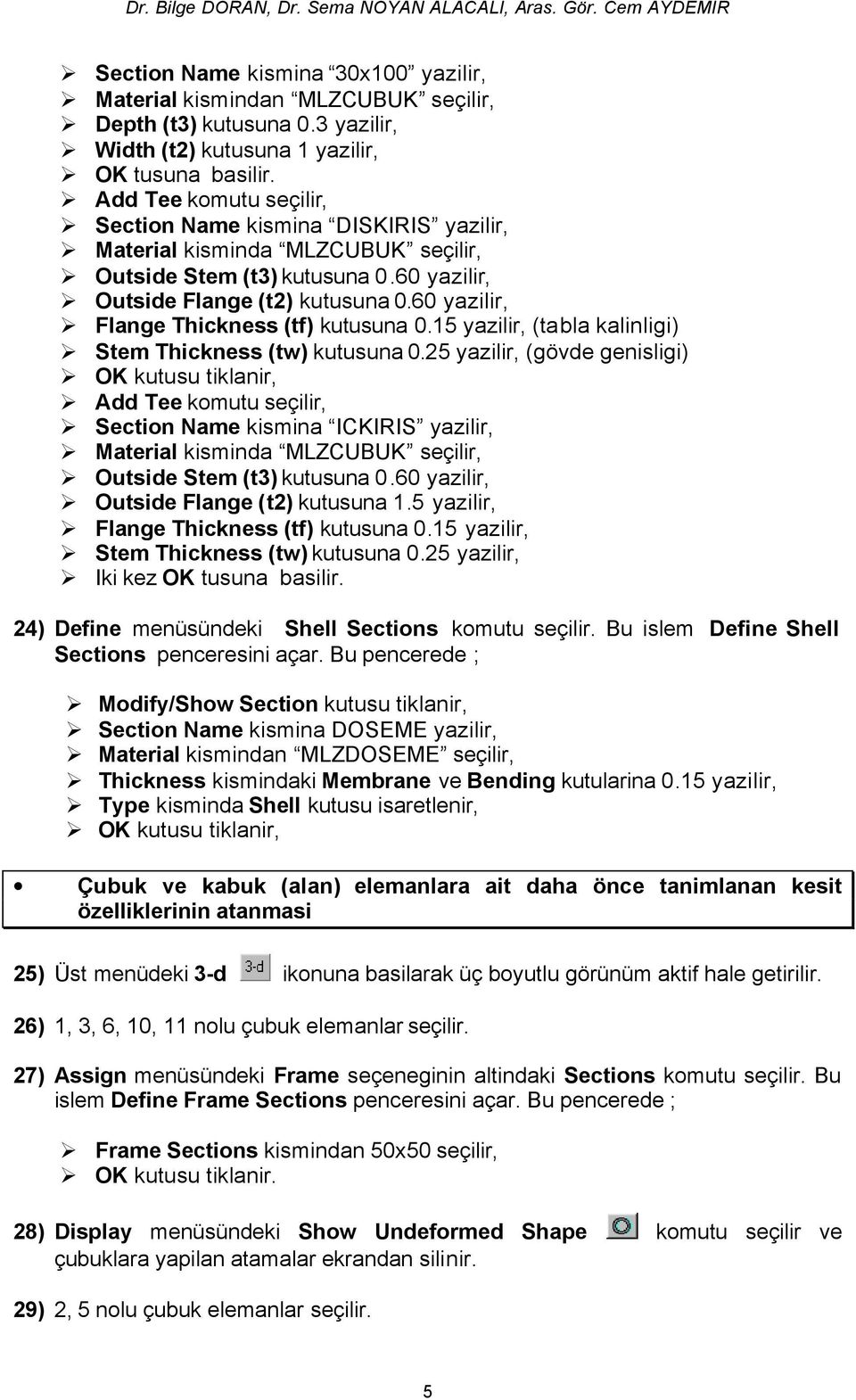 60 yazilir, Flange Thickness (tf) kutusuna 0.15 yazilir, (tabla kalinligi) Stem Thickness (tw) kutusuna 0.