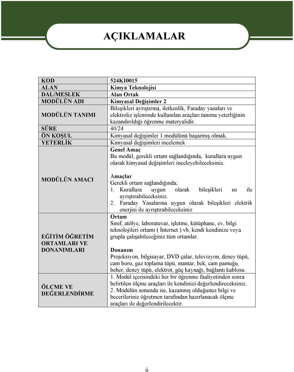 YETERLİK Kimyasal değişimleri incelemek Genel Amaç Bu modül, gerekli ortam sağlandığında, kurallara uygun olarak kimyasal değişimleri inceleyebileceksiniz.