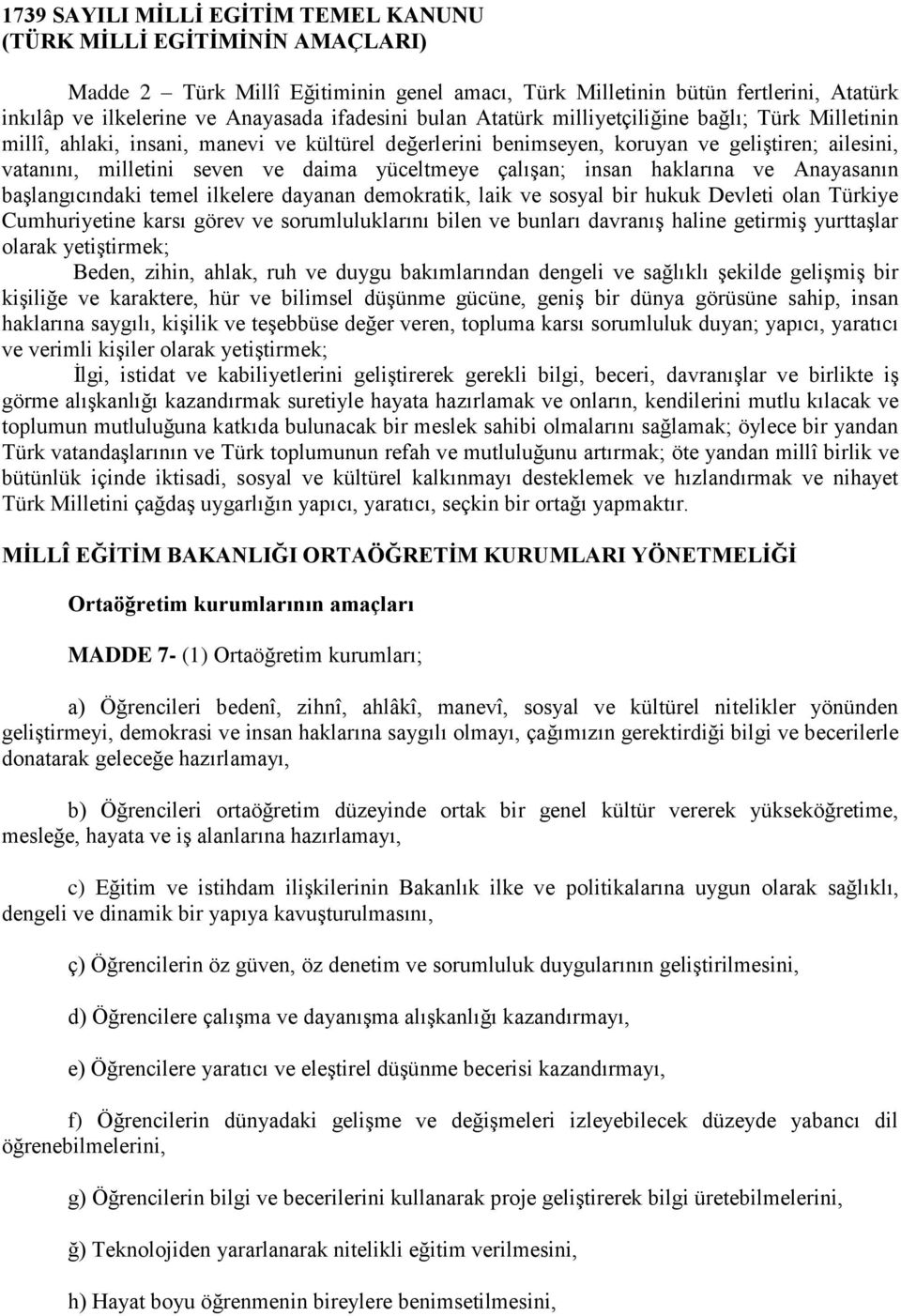 yüceltmeye çalışan; insan haklarına ve Anayasanın başlangıcındaki temel ilkelere dayanan demokratik, laik ve sosyal bir hukuk Devleti olan Türkiye Cumhuriyetine karsı görev ve sorumluluklarını bilen