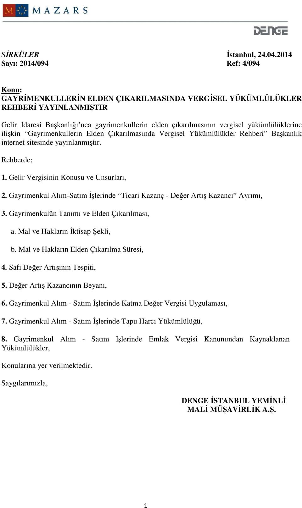 yükümlülüklerine ilişkin Gayrimenkullerin Elden Çıkarılmasında Vergisel Yükümlülükler Rehberi Başkanlık internet sitesinde yayınlanmıştır. Rehberde; 1. Gelir Vergisinin Konusu ve Unsurları, 2.