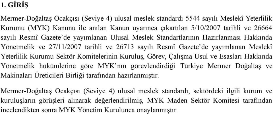 Kuruluş, Görev, Çalışma Usul ve Esasları Hakkında Yönetmelik hükümlerine göre MYK nın görevlendirdiği Türkiye Mermer Doğaltaş ve Makinaları Üreticileri Birliği tarafından hazırlanmıştır.