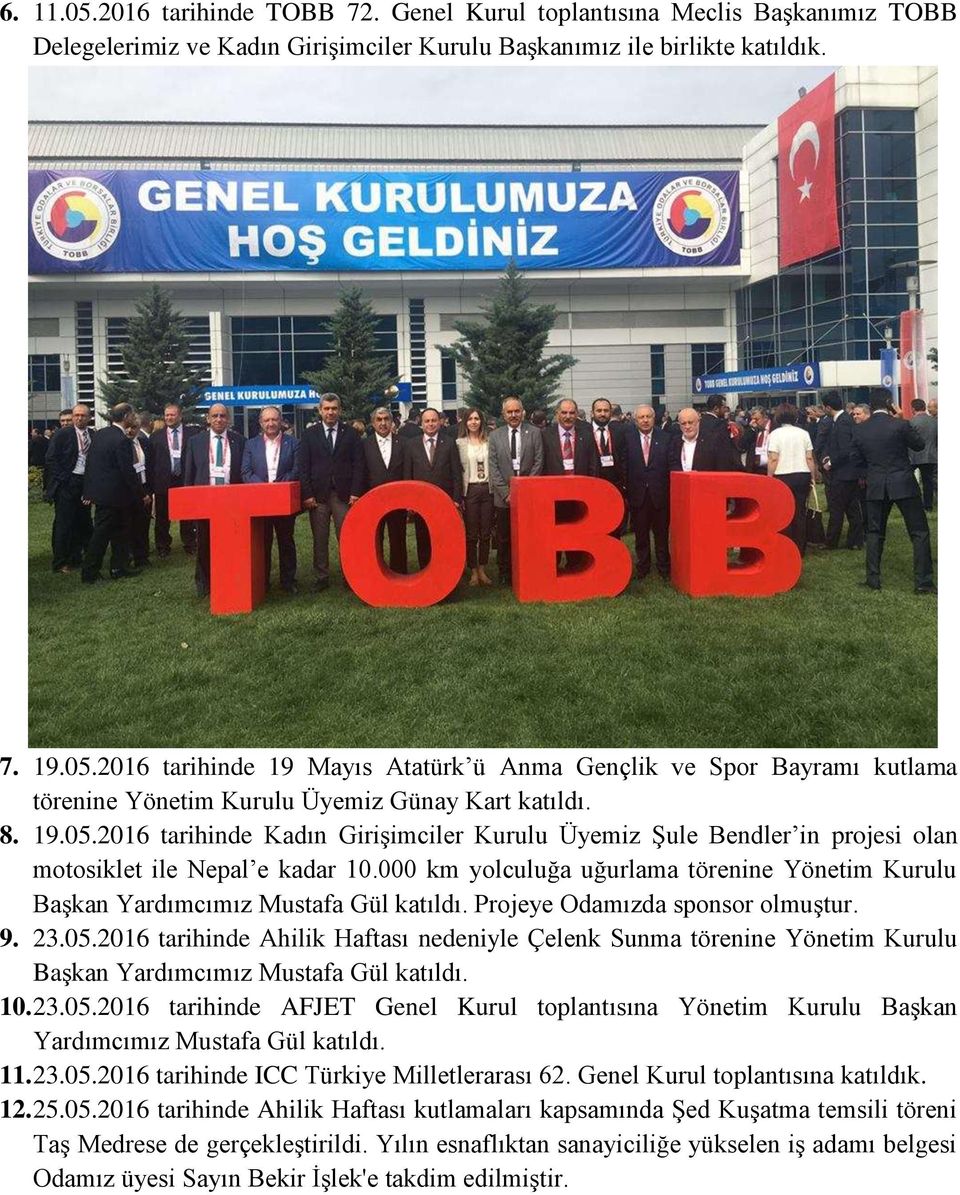 000 km yolculuğa uğurlama törenine Yönetim Kurulu Başkan Yardımcımız Mustafa Gül katıldı. Projeye Odamızda sponsor olmuştur. 9. 23.05.