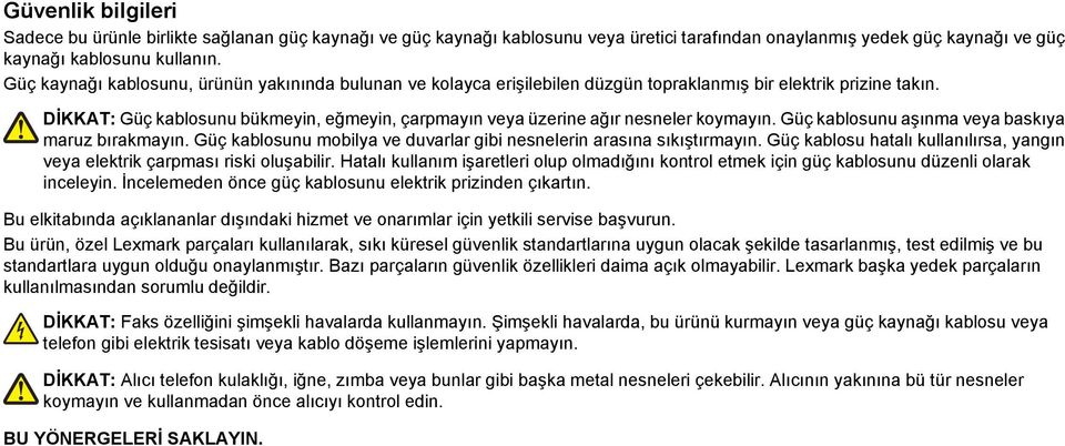 DİKKAT: Güç kablosunu bükmeyin, eğmeyin, çarpmayın veya üzerine ağır nesneler koymayın. Güç kablosunu aşınma veya baskıya maruz bırakmayın.