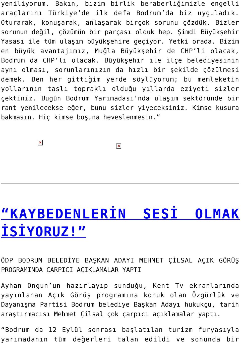 Bizim en büyük avantajımız, Muğla Büyükşehir de CHP li olacak, Bodrum da CHP li olacak. Büyükşehir ile ilçe belediyesinin aynı olması, sorunlarınızın da hızlı bir şekilde çözülmesi demek.