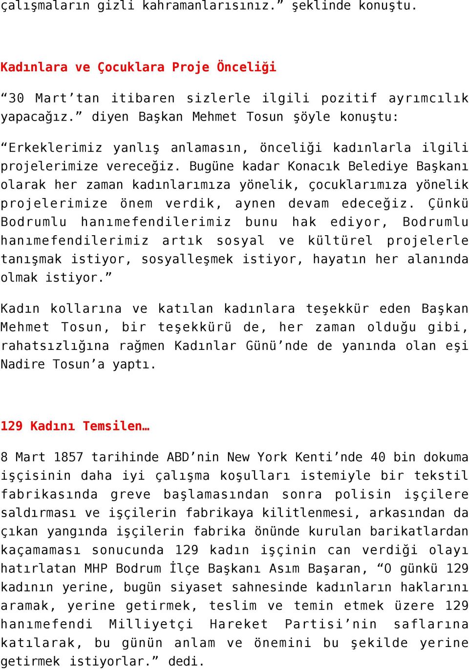 Bugüne kadar Konacık Belediye Başkanı olarak her zaman kadınlarımıza yönelik, çocuklarımıza yönelik projelerimize önem verdik, aynen devam edeceğiz.