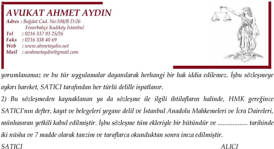 2) Bu sözleşmeden kaynaklanan ya da sözleşme ile ilgili ihtilafların halinde, HMK gereğince SATICI nın defter, kayıt ve belegeleri