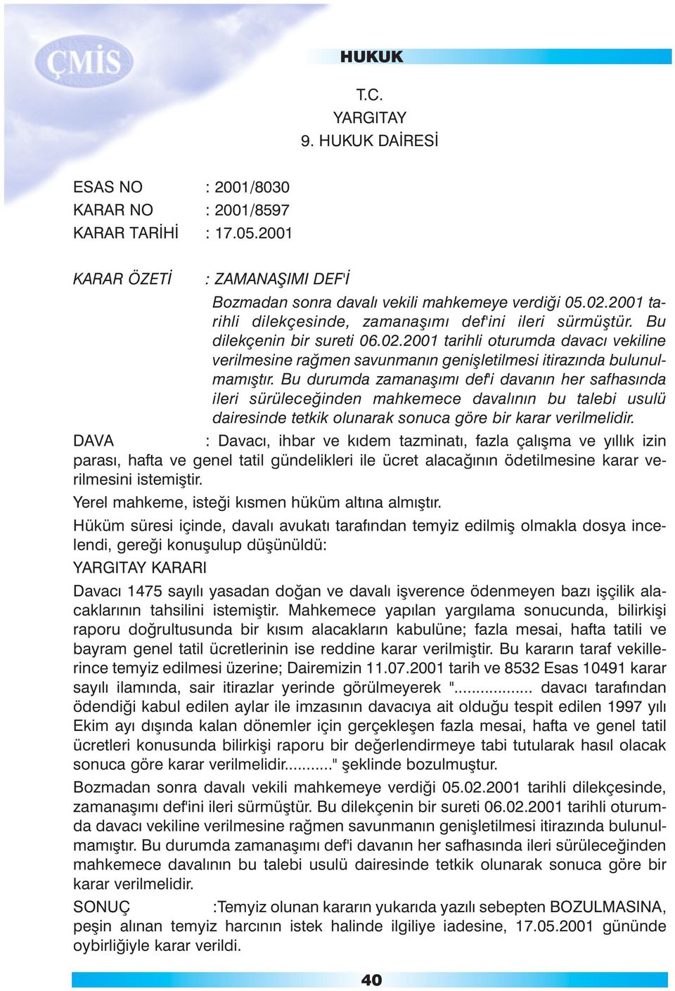 2001 tarihli oturumda davacý vekiline verilmesine raðmen savunmanýn geniþletilmesi itirazýnda bulunulmamýþtýr.