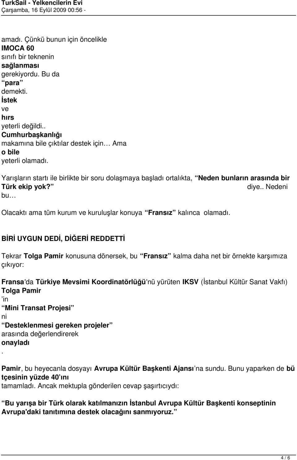 . Nedeni bu Olacaktı ama tüm kurum ve kuruluşlar konuya Fransız kalınca olamadı.