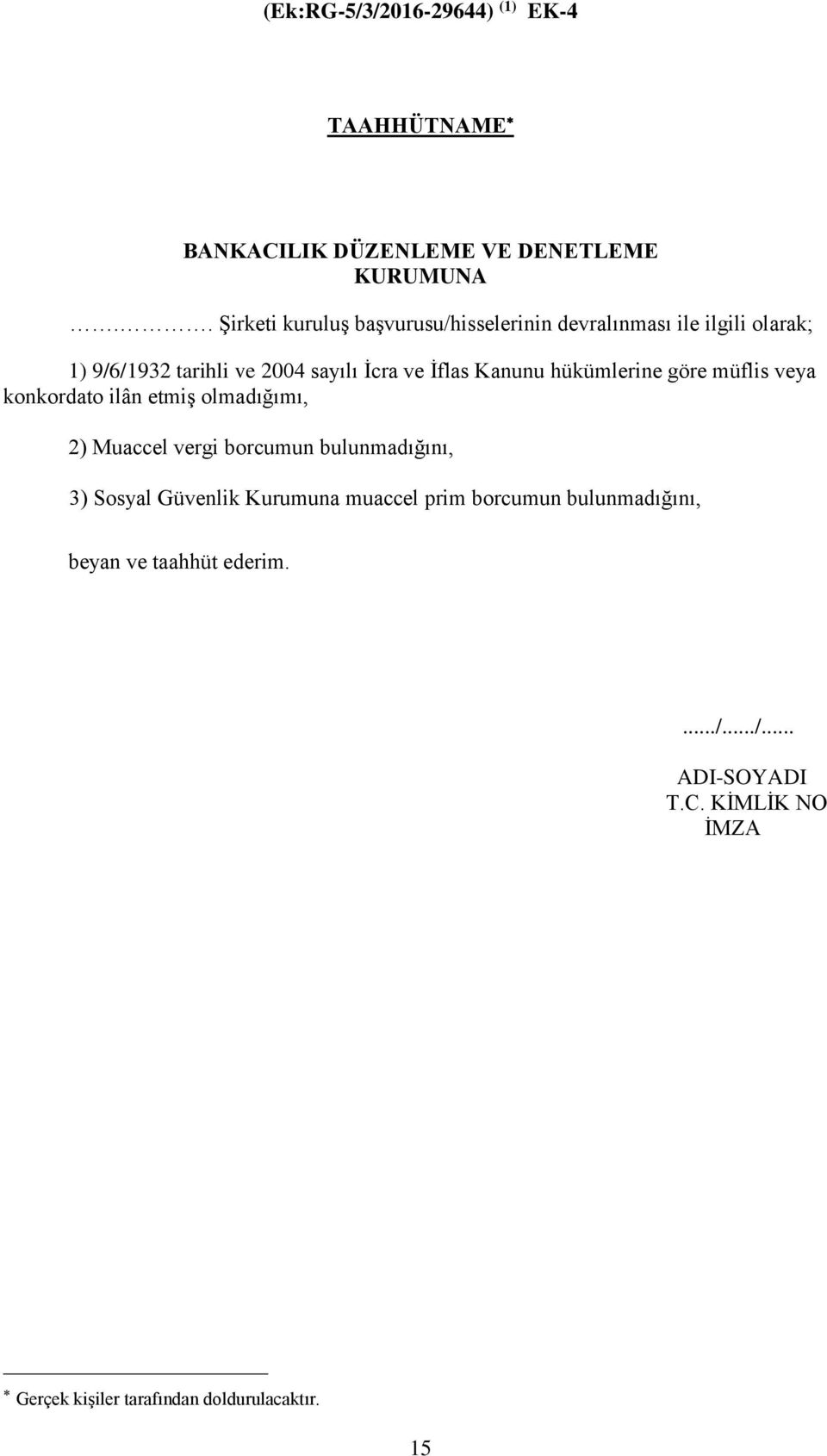 Kanunu hükümlerine göre müflis veya konkordato ilân etmiş olmadığımı, 2) Muaccel vergi borcumun bulunmadığını, 3) Sosyal