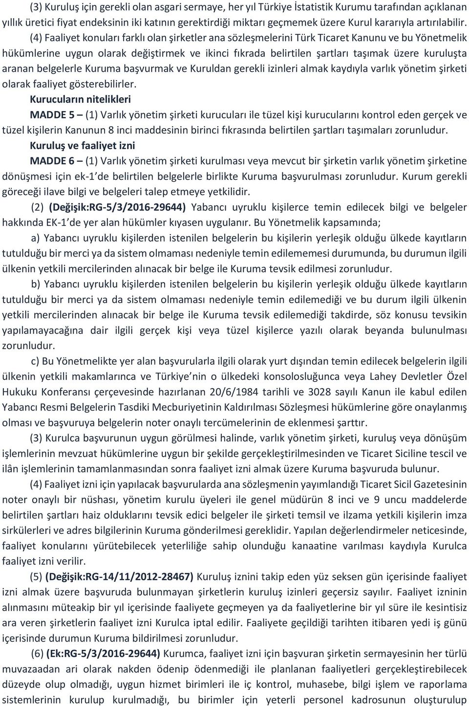 (4) Faaliyet konuları farklı olan şirketler ana sözleşmelerini Türk Ticaret Kanunu ve bu Yönetmelik hükümlerine uygun olarak değiştirmek ve ikinci fıkrada belirtilen şartları taşımak üzere kuruluşta