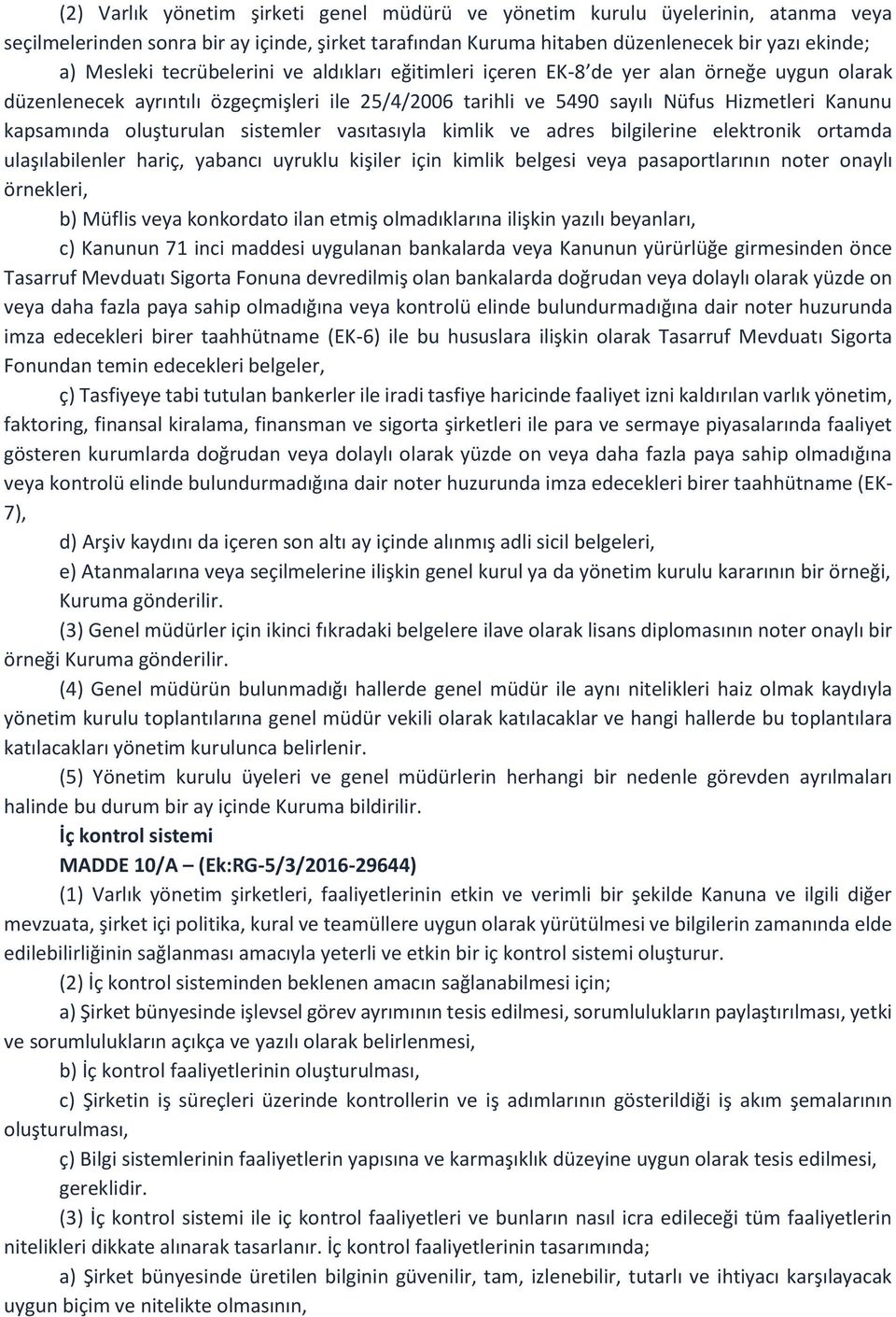 oluşturulan sistemler vasıtasıyla kimlik ve adres bilgilerine elektronik ortamda ulaşılabilenler hariç, yabancı uyruklu kişiler için kimlik belgesi veya pasaportlarının noter onaylı örnekleri, b)