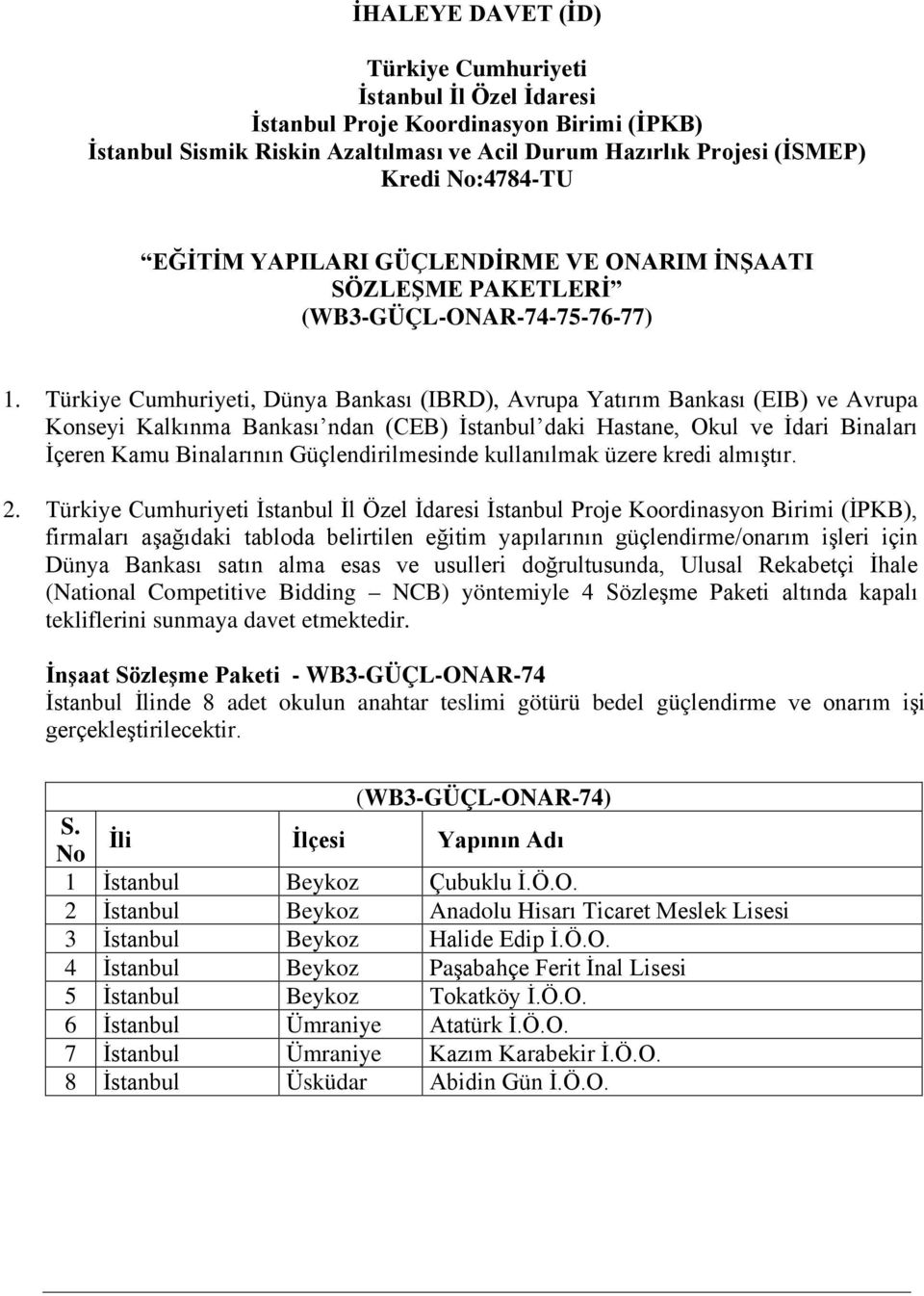 Türkiye Cumhuriyeti, Dünya Bankası (IBRD), Avrupa Yatırım Bankası (EIB) ve Avrupa Konseyi Kalkınma Bankası ndan (CEB) İstanbul daki Hastane, Okul ve İdari Binaları İçeren Kamu Binalarının