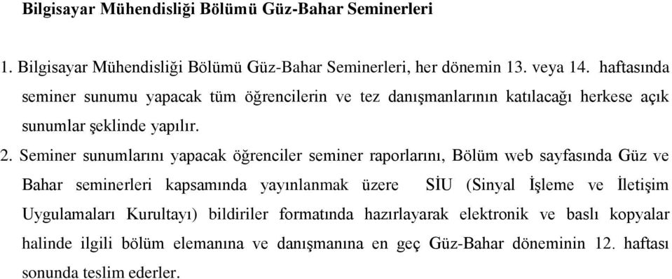 Seminer sunumlarını yapacak öğrenciler seminer raporlarını, Bölüm web sayfasında Güz ve Bahar seminerleri kapsamında yayınlanmak üzere SİU (Sinyal İşleme