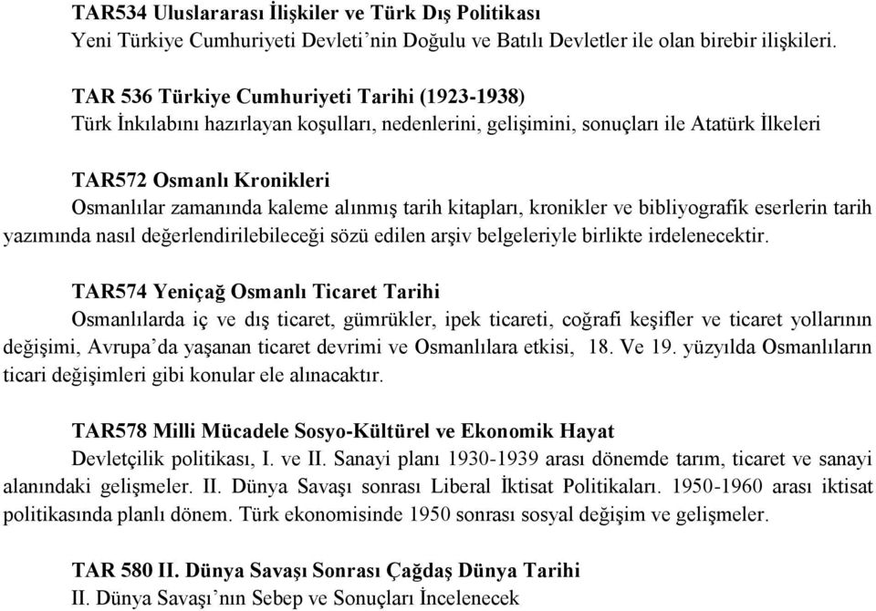 alınmış tarih kitapları, kronikler ve bibliyografik eserlerin tarih yazımında nasıl değerlendirilebileceği sözü edilen arşiv belgeleriyle birlikte irdelenecektir.