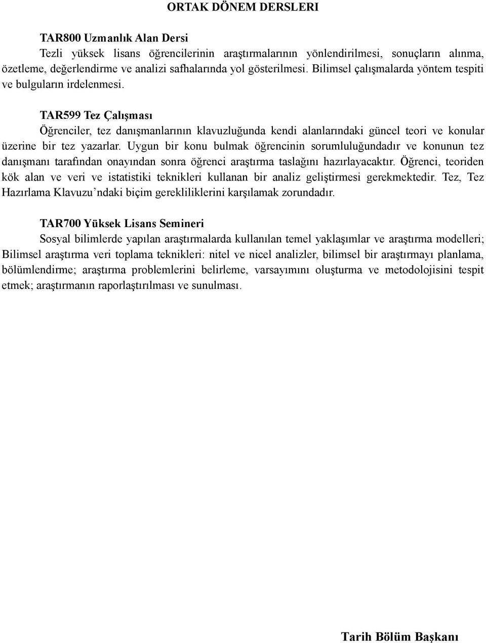 TAR599 Tez Çalışması Öğrenciler, tez danışmanlarının klavuzluğunda kendi alanlarındaki güncel teori ve konular üzerine bir tez yazarlar.