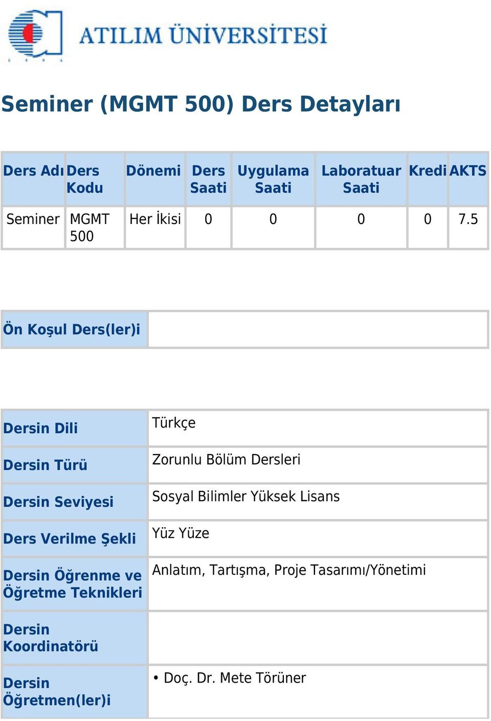 5 Ön Koşul Ders(ler)i Dersin Dili Dersin Türü Dersin Seviyesi Ders Verilme Şekli Dersin Öğrenme ve Öğretme