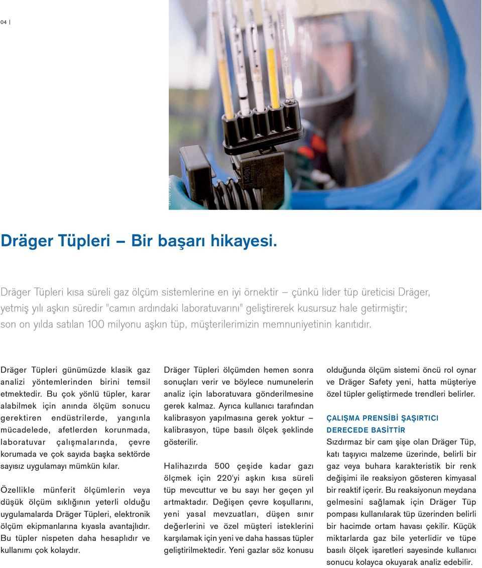 son on yılda satılan 100 milyonu aşkın tüp, müşterilerimizin memnuniyetinin kanıtıdır. Dräger Tüpleri günümüzde klasik gaz analizi yöntemlerinden birini temsil etmektedir.