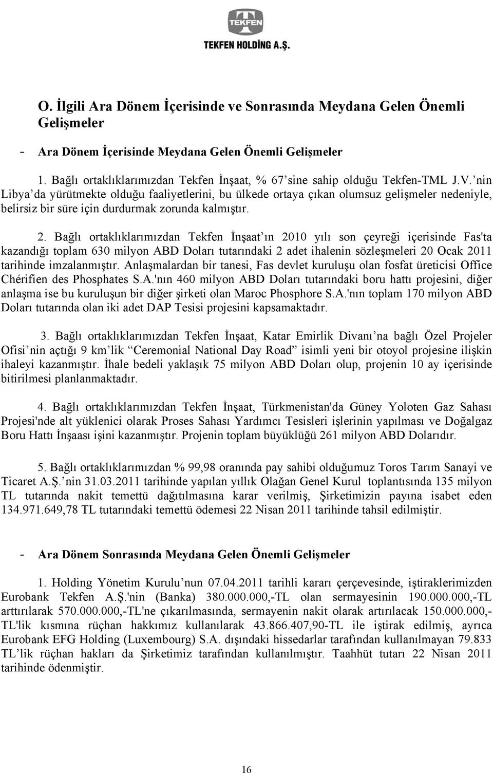 nin Libya da yürütmekte olduğu faaliyetlerini, bu ülkede ortaya çıkan olumsuz gelişmeler nedeniyle, belirsiz bir süre için durdurmak zorunda kalmıştır. 2.