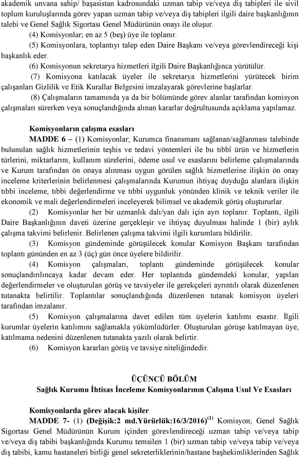 (5) Komisyonlara, toplantıyı talep eden Daire Başkanı ve/veya görevlendireceği kişi başkanlık eder. (6) Komisyonun sekretarya hizmetleri ilgili Daire Başkanlığınca yürütülür.