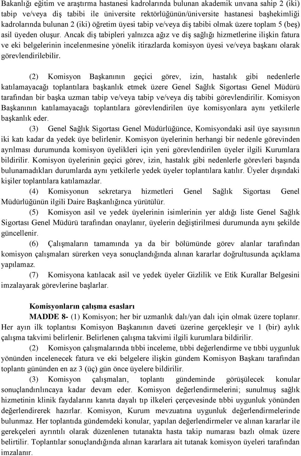 Ancak diş tabipleri yalnızca ağız ve diş sağlığı hizmetlerine ilişkin fatura ve eki belgelerinin incelenmesine yönelik itirazlarda komisyon üyesi ve/veya başkanı olarak görevlendirilebilir.