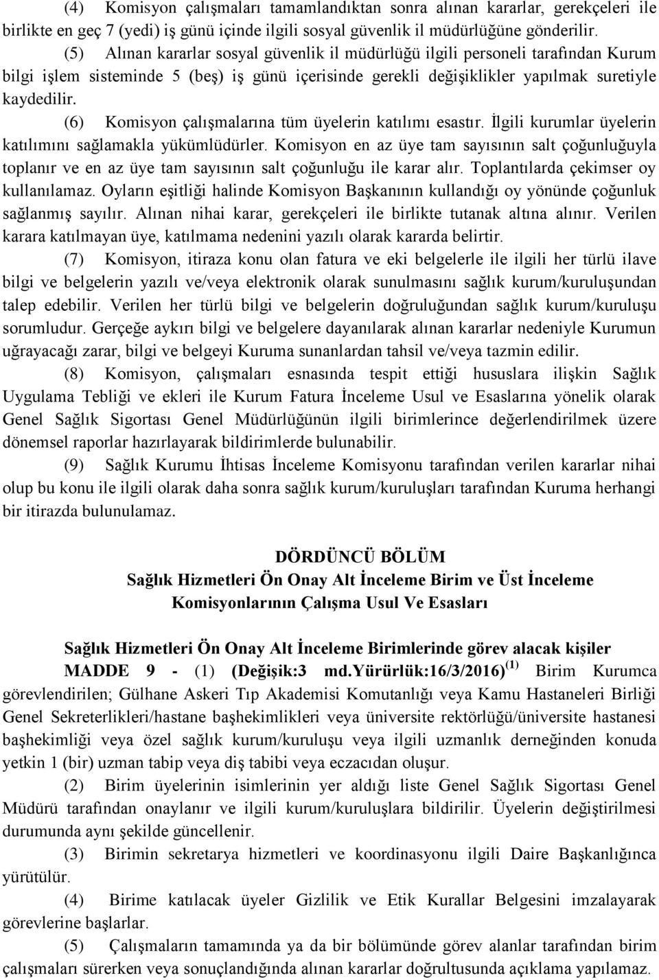 (6) Komisyon çalışmalarına tüm üyelerin katılımı esastır. İlgili kurumlar üyelerin katılımını sağlamakla yükümlüdürler.