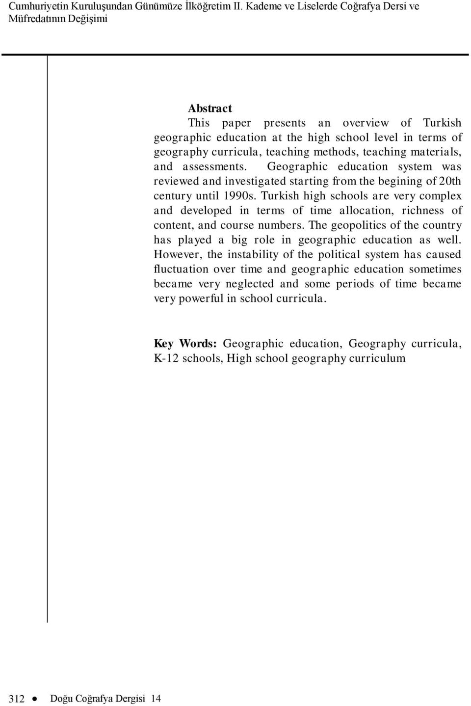 methods, teaching materials, and assessments. Geographic education system was reviewed and investigated starting from the begining of 20th century until 1990s.