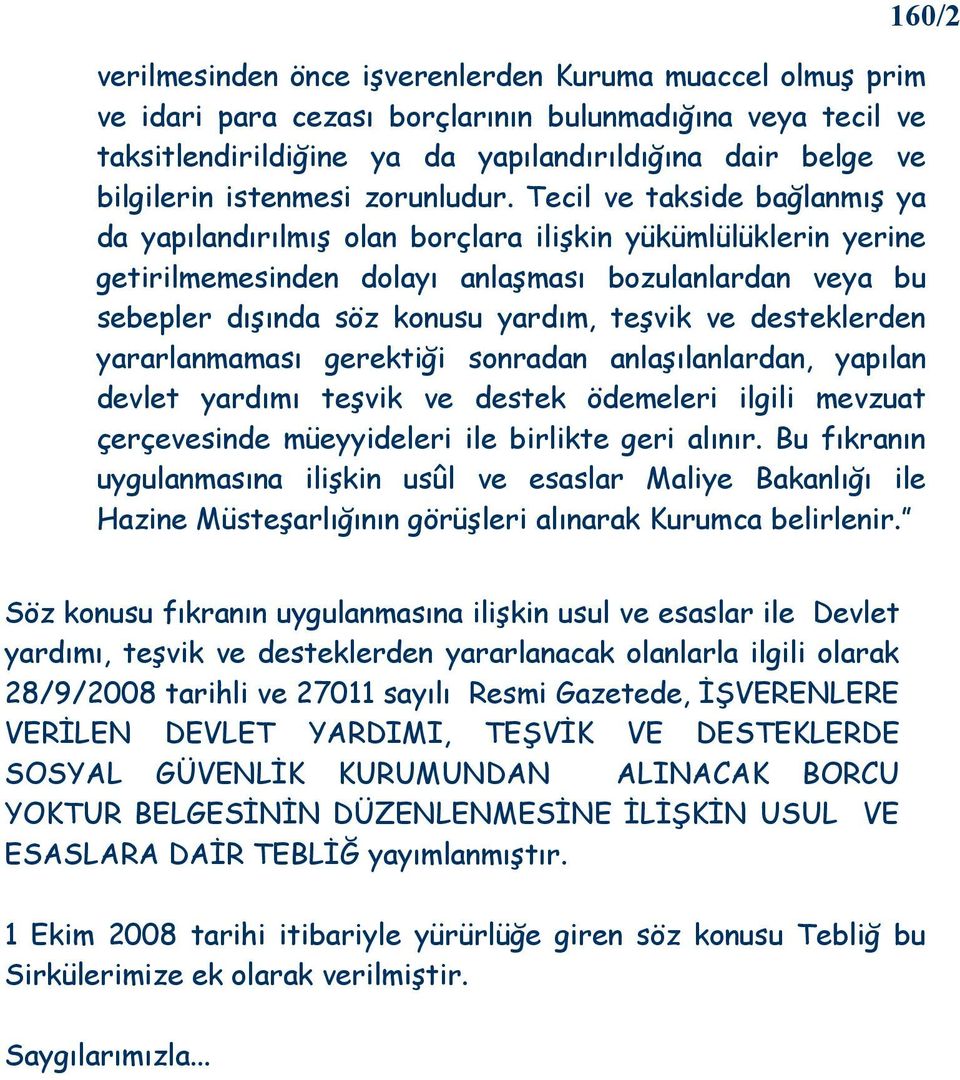 Tecil ve takside bağlanmış ya da yapılandırılmış olan borçlara ilişkin yükümlülüklerin yerine getirilmemesinden dolayı anlaşması bozulanlardan veya bu sebepler dışında söz konusu yardım, teşvik ve