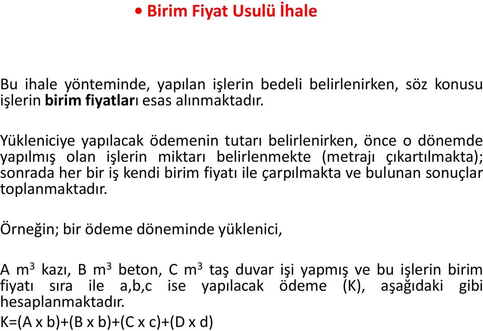 her bir iş kendi birim fiyatı ile çarpılmakta ve bulunan sonuçlar toplanmaktadır.