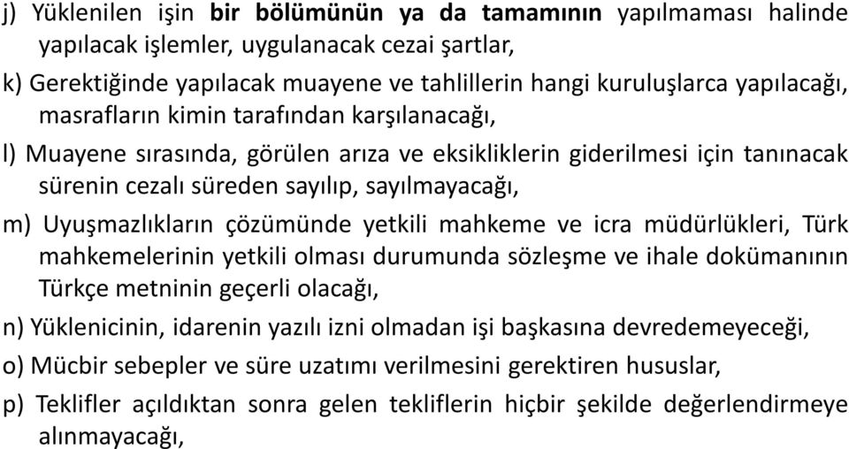 Uyuşmazlıkların çözümünde yetkili mahkeme ve icra müdürlükleri, Türk mahkemelerinin yetkili olması durumunda sözleşme ve ihale dokümanının Türkçe metninin geçerli olacağı, n) Yüklenicinin,