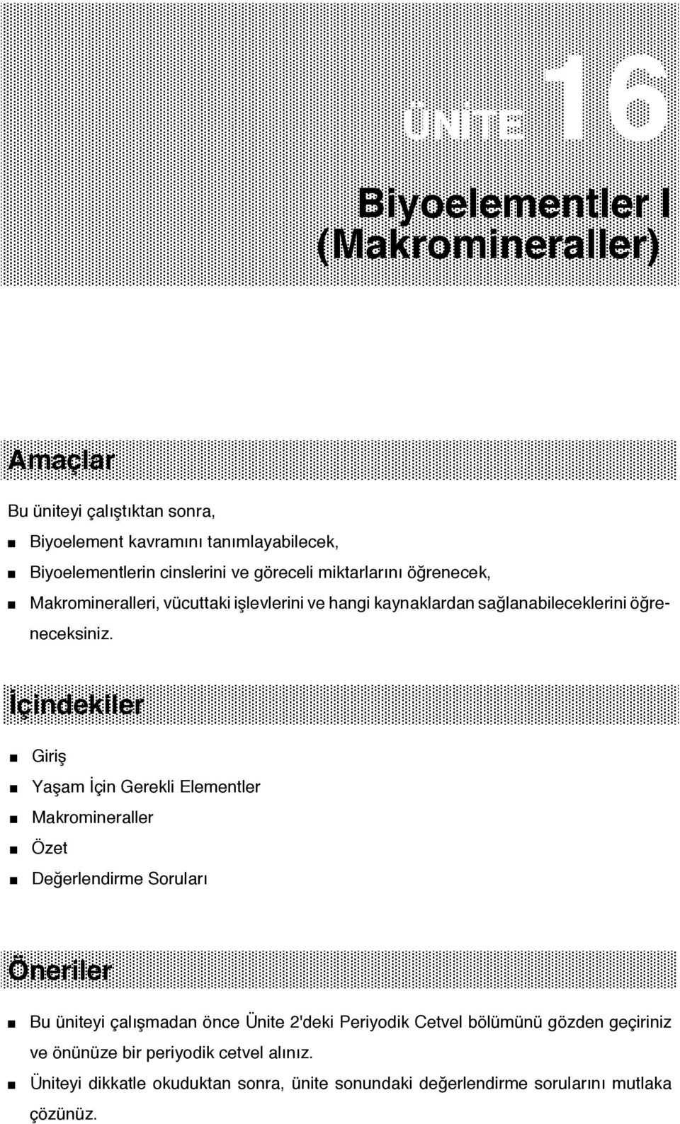 İçindekiler Giriş Yaşam İçin Gerekli Elementler Makromineraller Özet Değerlendirme Soruları Öneriler Bu üniteyi çalışmadan önce Ünite 2'deki