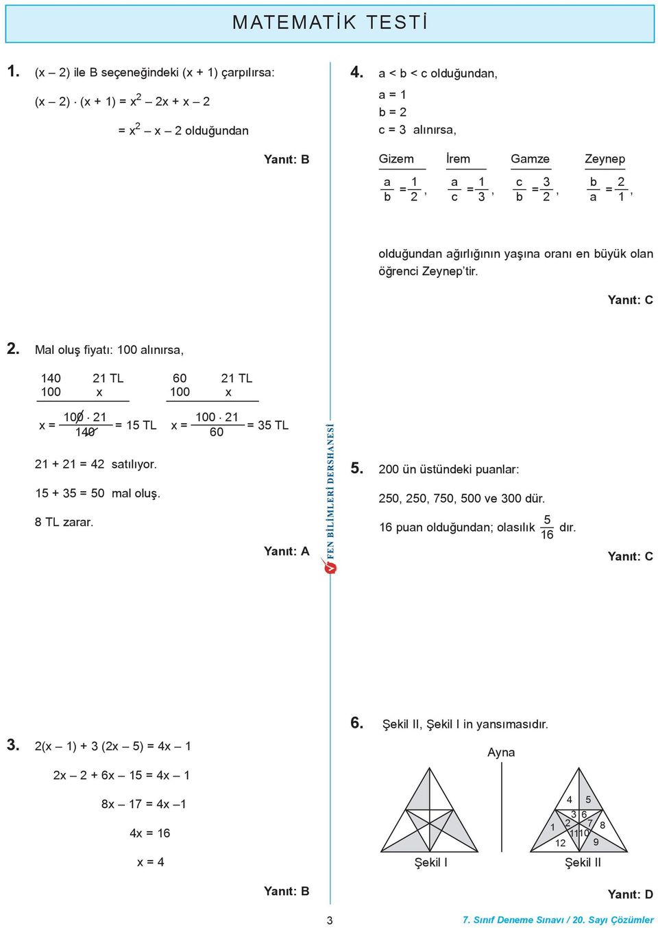 Zeynep tir. 2. Mal oluþ fiyatý: 00 alýnýrsa, 40 2 TL 00 x 60 2 TL 00 x x = 00 2 40 = 5 TL x = 00 2 60 = 35 TL 2 + 2 = 42 satýlýyor. 5. 200 ün üstündeki puanlar: 5 + 35 = 50 mal oluþ.