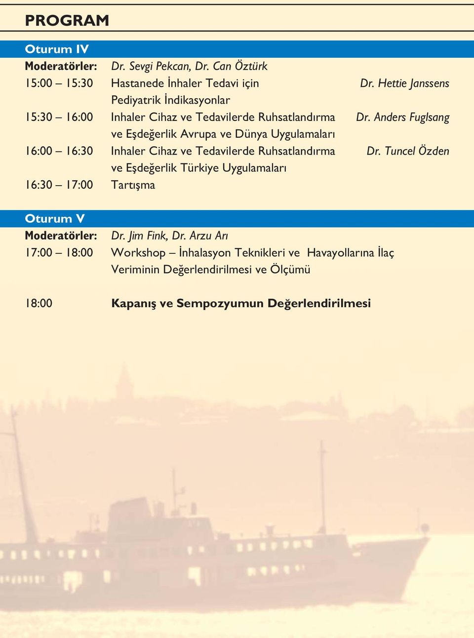 Anders Fuglsang ve Eşdeğerlik Avrupa ve Dünya Uygulamaları 16:00 16:30 Inhaler Cihaz ve Tedavilerde Ruhsatlandırma Dr.