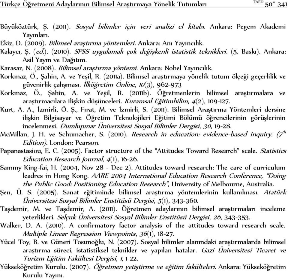 Bilimsel araştırma yöntemi. Ankara: Nobel Yayıncılık. Korkmaz, Ö., Şahin, A. ve Yeşil, R. (2011a). Bilimsel araştırmaya yönelik tutum ölçeği geçerlilik ve güvenirlik çalışması.