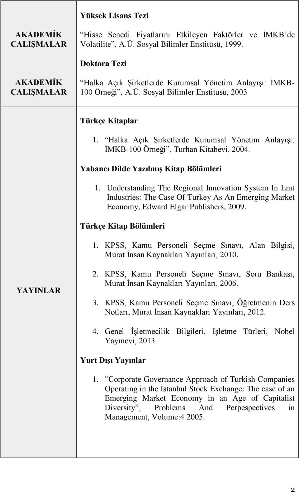 Halka Açık Şirketlerde Kurumsal Yönetim Anlayışı: İMKB-100 Örneği, Turhan Kitabevi, 2004. Yabancı Dilde Yazılmış Kitap Bölümleri 1.